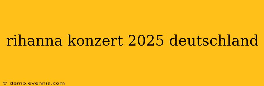 rihanna konzert 2025 deutschland