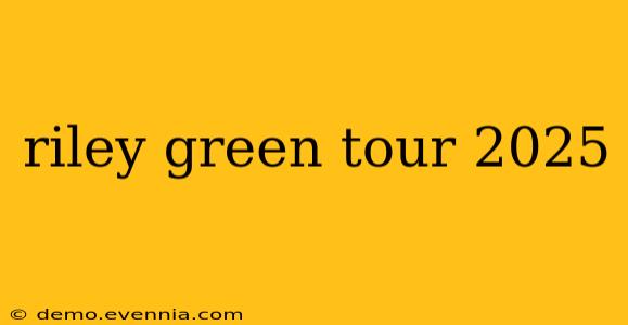 riley green tour 2025