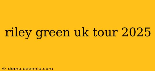 riley green uk tour 2025