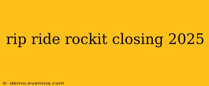 rip ride rockit closing 2025