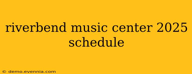 riverbend music center 2025 schedule