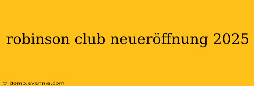 robinson club neueröffnung 2025