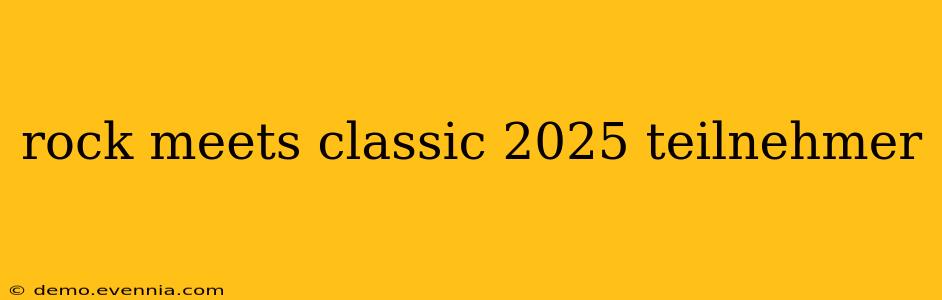 rock meets classic 2025 teilnehmer