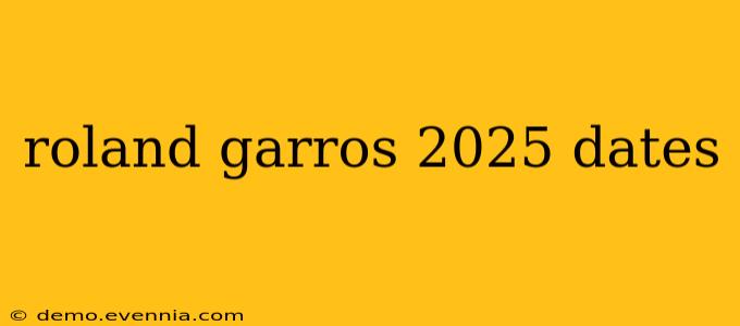 roland garros 2025 dates