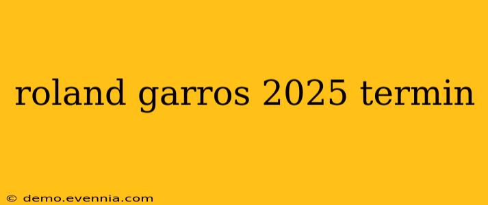 roland garros 2025 termin