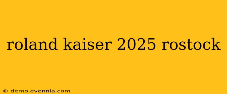 roland kaiser 2025 rostock