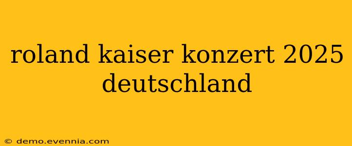 roland kaiser konzert 2025 deutschland