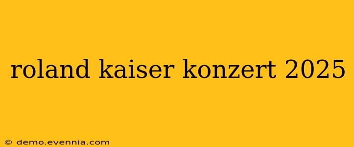 roland kaiser konzert 2025