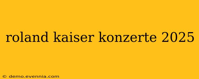 roland kaiser konzerte 2025