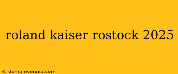 roland kaiser rostock 2025