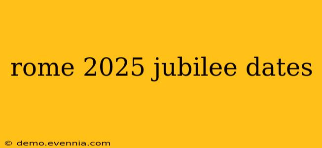 rome 2025 jubilee dates