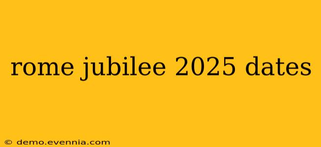 rome jubilee 2025 dates