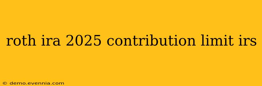 roth ira 2025 contribution limit irs