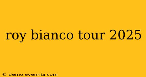 roy bianco tour 2025