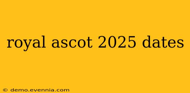 royal ascot 2025 dates