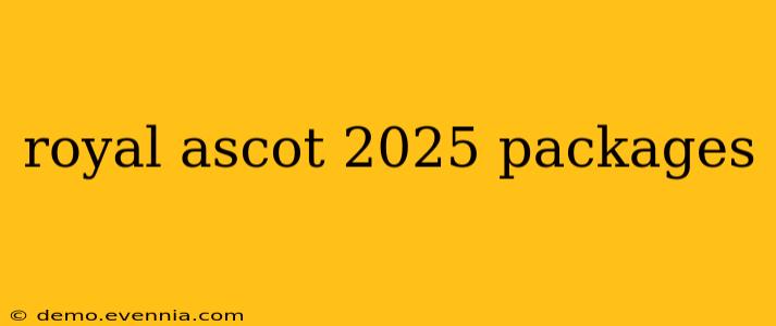 royal ascot 2025 packages