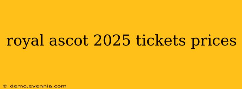 royal ascot 2025 tickets prices