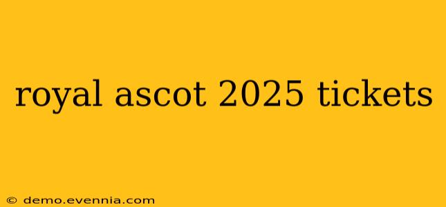 royal ascot 2025 tickets