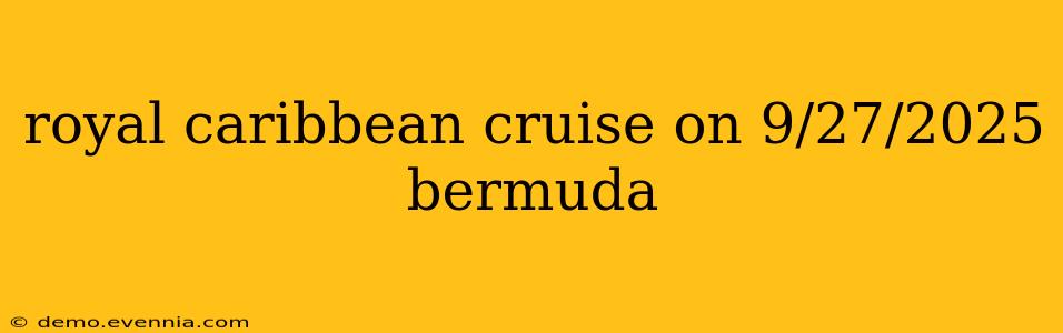 royal caribbean cruise on 9/27/2025 bermuda