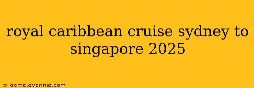 royal caribbean cruise sydney to singapore 2025