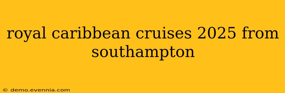 royal caribbean cruises 2025 from southampton