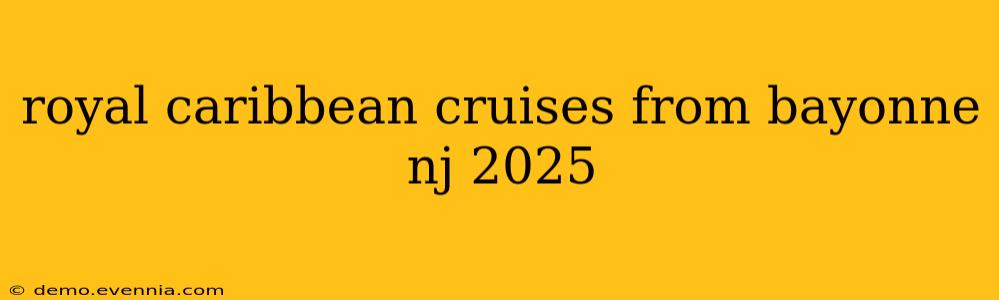 royal caribbean cruises from bayonne nj 2025