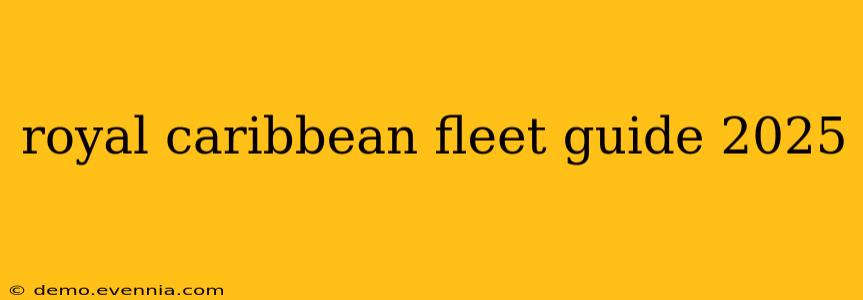 royal caribbean fleet guide 2025