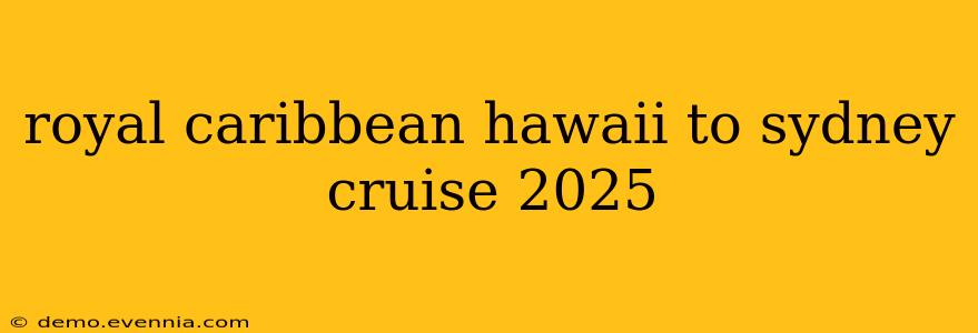 royal caribbean hawaii to sydney cruise 2025