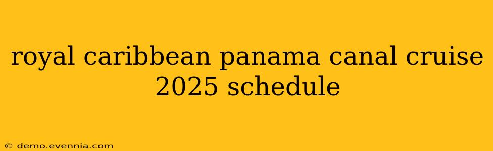 royal caribbean panama canal cruise 2025 schedule