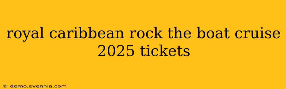 royal caribbean rock the boat cruise 2025 tickets