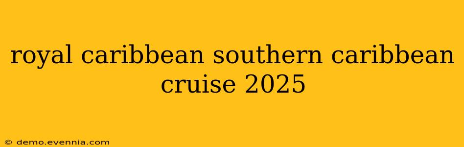 royal caribbean southern caribbean cruise 2025