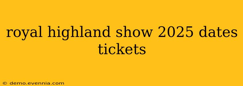 royal highland show 2025 dates tickets