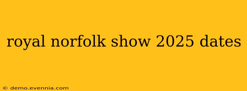 royal norfolk show 2025 dates