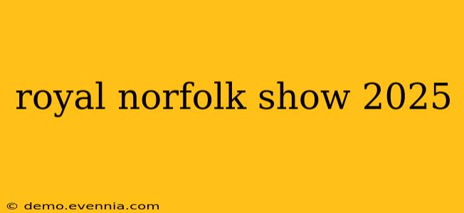 royal norfolk show 2025