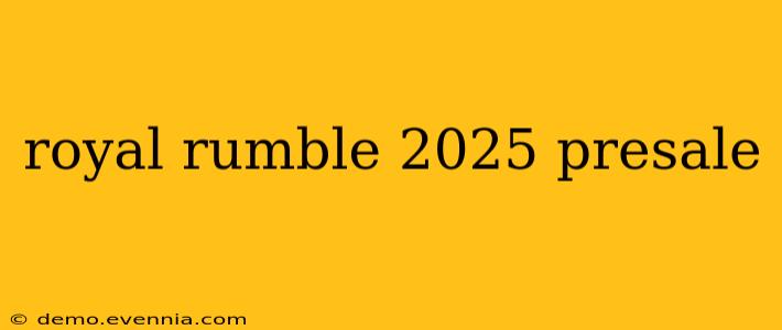 royal rumble 2025 presale