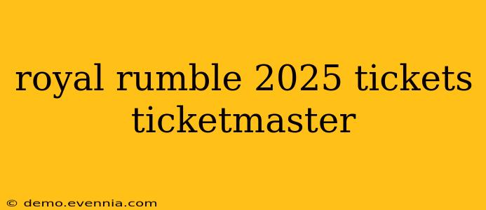 royal rumble 2025 tickets ticketmaster