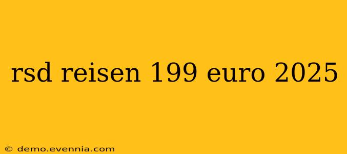 rsd reisen 199 euro 2025