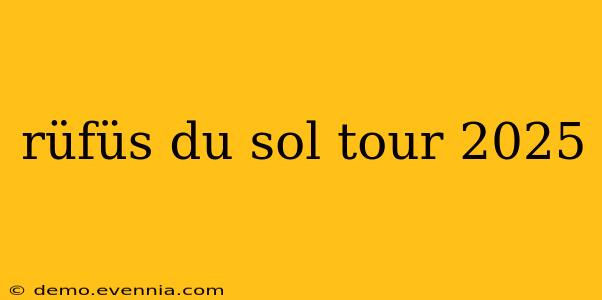 rüfüs du sol tour 2025