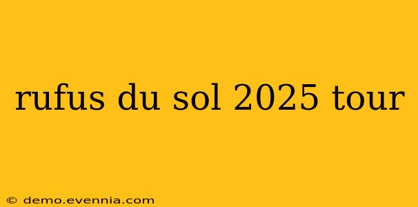 rufus du sol 2025 tour