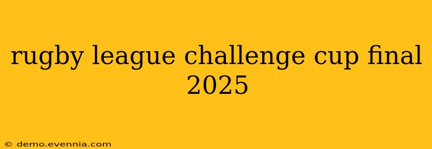 rugby league challenge cup final 2025