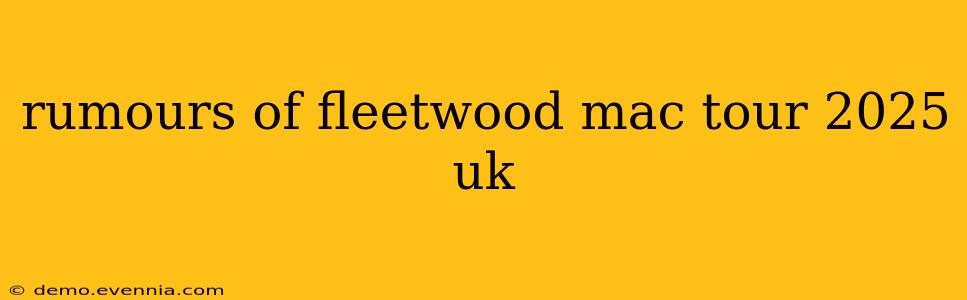 rumours of fleetwood mac tour 2025 uk