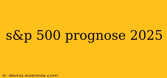 s&p 500 prognose 2025