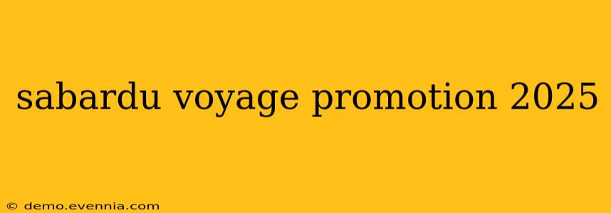 sabardu voyage promotion 2025