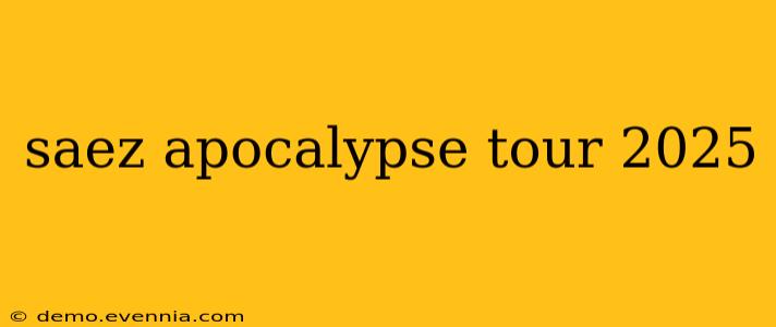 saez apocalypse tour 2025