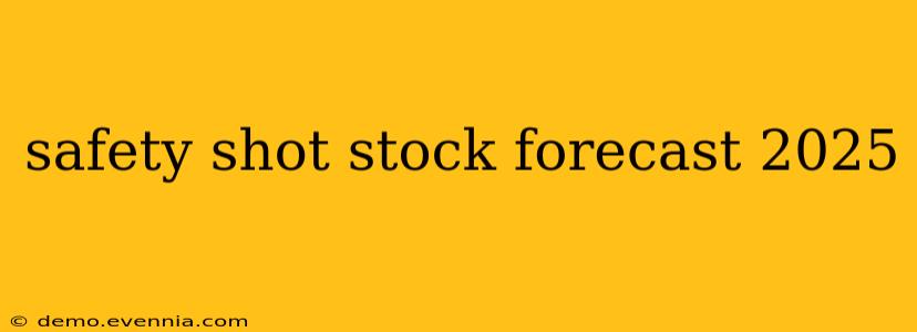 safety shot stock forecast 2025