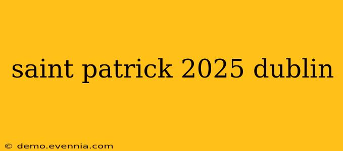 saint patrick 2025 dublin