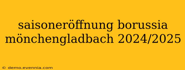 saisoneröffnung borussia mönchengladbach 2024/2025