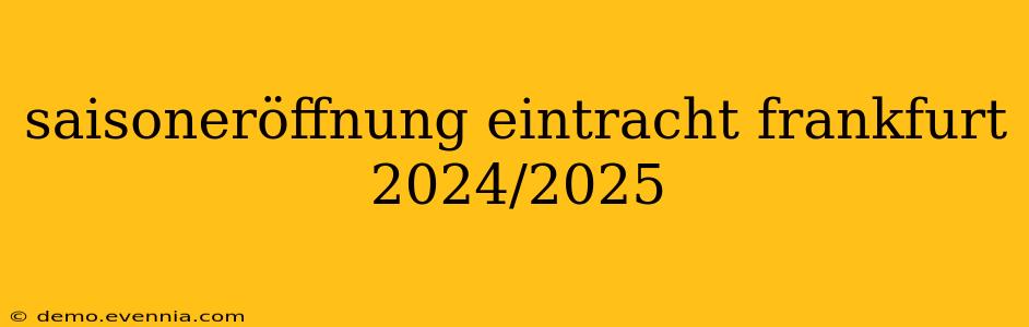 saisoneröffnung eintracht frankfurt 2024/2025