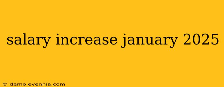 salary increase january 2025