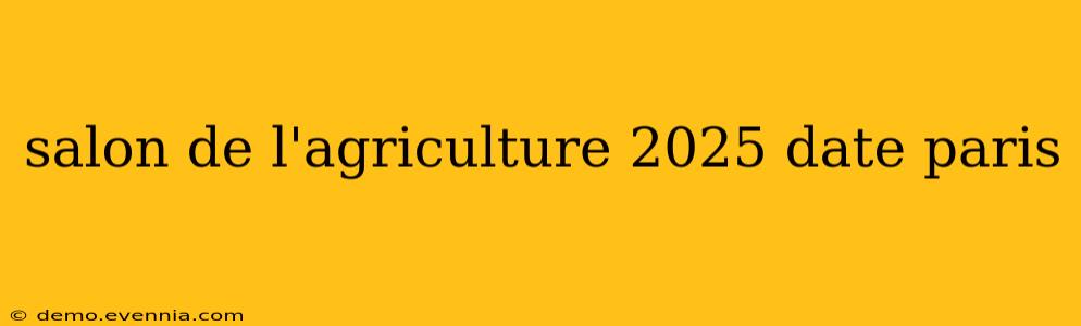 salon de l'agriculture 2025 date paris